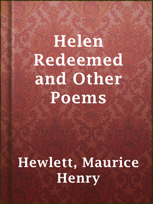 Title details for Helen Redeemed and Other Poems by Maurice Henry Hewlett - Available